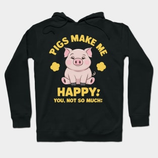 Pigs Make Me happy You, Not So Much Hoodie